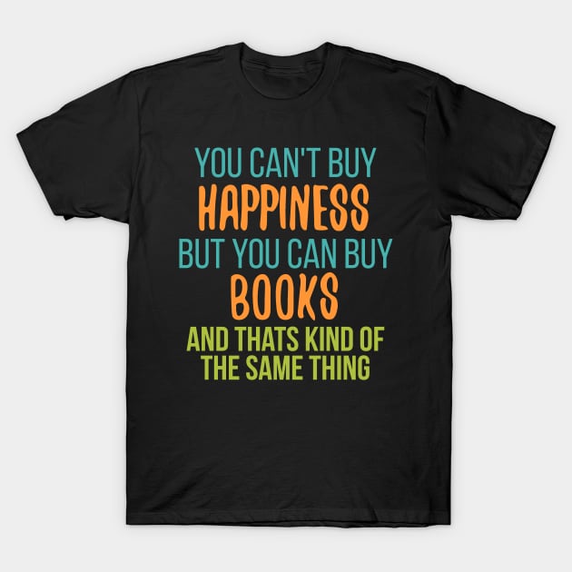You Can' t Buy Happiness But you can buy books T-Shirt by Lin Watchorn 